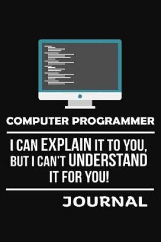 Cover of Computer Programmer I Can Explain It to You Journal