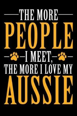 Cover of The More People I Meet The More I Love My Aussie