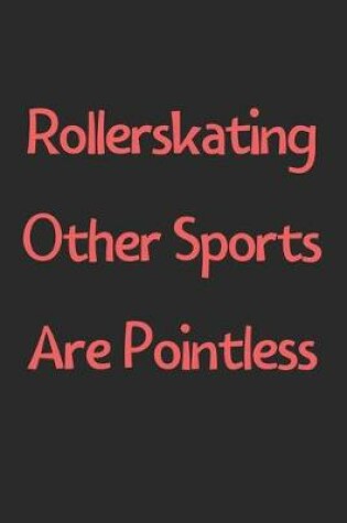 Cover of Rollerskating Other Sports Are Pointless