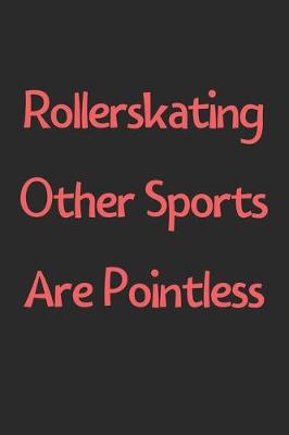 Book cover for Rollerskating Other Sports Are Pointless