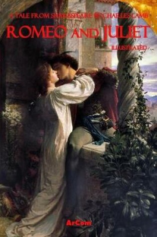 Cover of Romeo and Juliet - A Tale from Shakespeare by Charles Lamb (Illustrated)