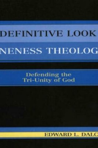 Cover of A Definitive Look at Oneness Theology