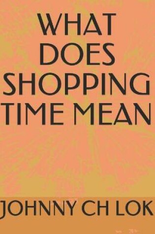 Cover of What Does Shopping Time Mean