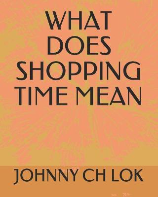 Book cover for What Does Shopping Time Mean