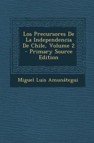 Cover of Los Precursores de La Independencia de Chile, Volume 2 - Primary Source Edition