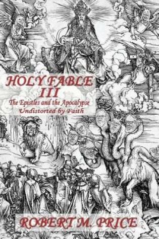 Cover of Holy Fable Volume Three The Epistles and the Apocalypse Undistorted by Faith