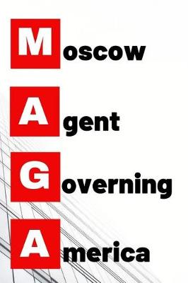 Book cover for MAGA Moscow Agent Governing America