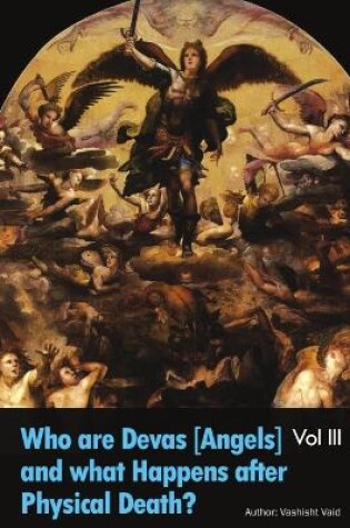 Cover of What is the Astral Plane Bhava Sagar & Who are Devas Angels Vol III