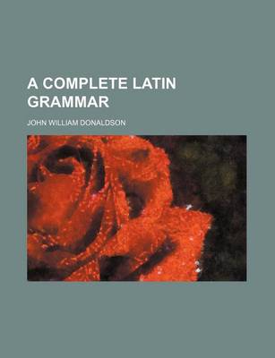 Book cover for A Complete Latin Grammar