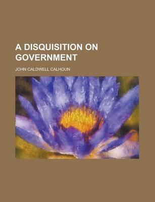 Cover of A Disquisition on Government