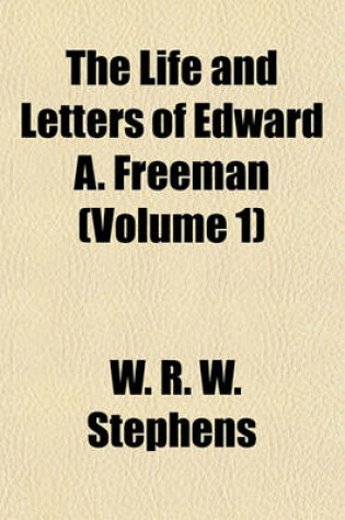 Cover of The Life and Letters of Edward A. Freeman (Volume 1)