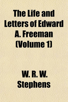 Book cover for The Life and Letters of Edward A. Freeman (Volume 1)