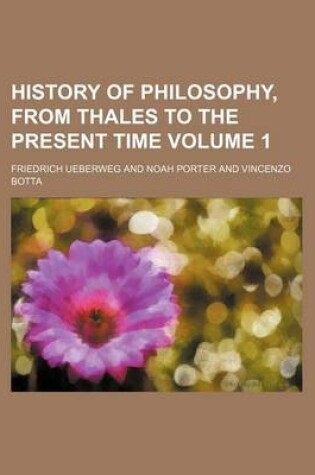 Cover of History of Philosophy, from Thales to the Present Time Volume 1