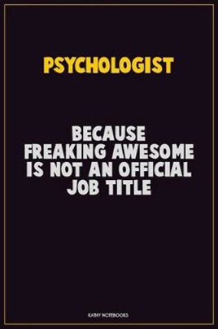 Cover of Psychologist, Because Freaking Awesome Is Not An Official Job Title