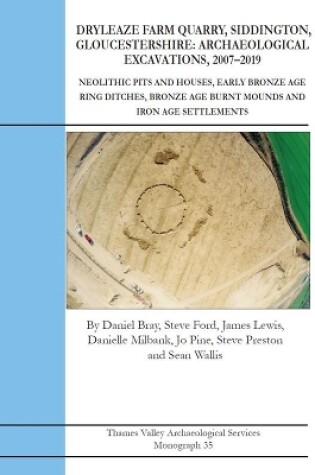 Cover of Dryleaze Farm Quarry, Siddington, Gloucestershire: Archaeological Excavations, 2007-2019