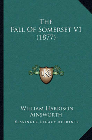 Cover of The Fall Of Somerset V1 (1877)
