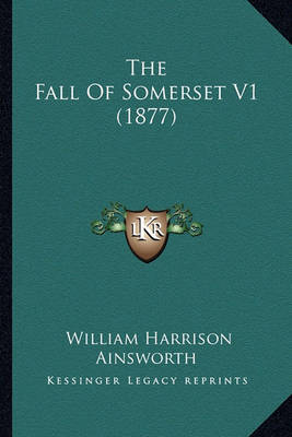 Book cover for The Fall Of Somerset V1 (1877)