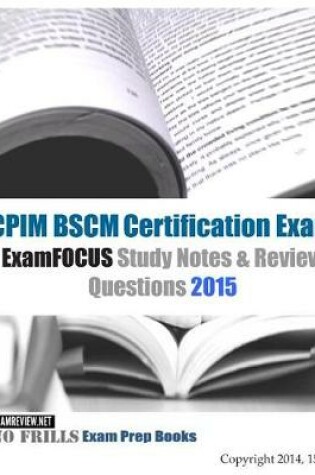 Cover of CPIM BSCM Certification Exam ExamFOCUS Study Notes & Review Questions 2015