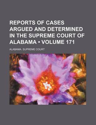 Book cover for Reports of Cases Argued and Determined in the Supreme Court of Alabama (Volume 171)