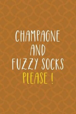 Cover of Champagne And Fuzzy Socks Please !