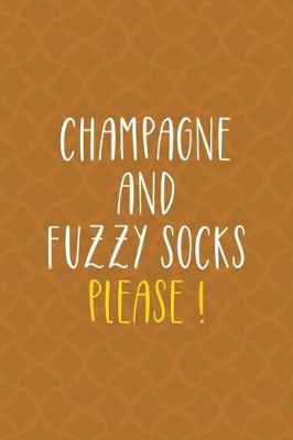 Book cover for Champagne And Fuzzy Socks Please !