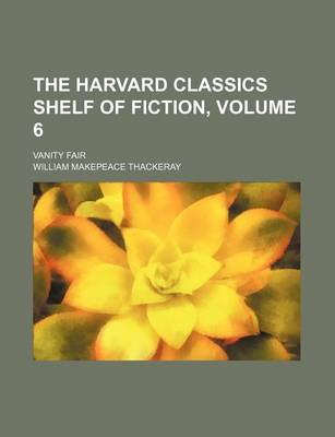 Book cover for The Harvard Classics Shelf of Fiction, Volume 6; Vanity Fair