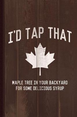 Book cover for I'd Tap That Maple Tree for Syrup Journal Notebook