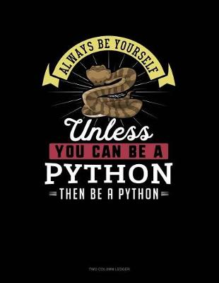 Book cover for Always Be Yourself Unless You Can Be a Python Then Be a Python