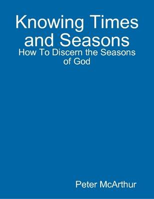 Book cover for Knowing Times and Seasons: How To Discern the Seasons of God