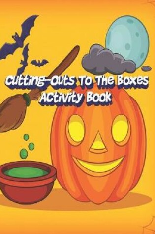 Cover of Cutting-Outs To The Boxes Activity Book