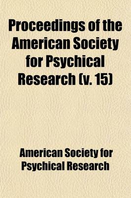 Book cover for Proceedings of the American Society for Psychical Research (Volume 15)