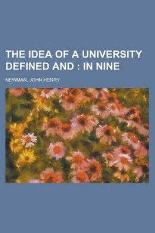 Cover of The Idea of a University Defined And; In Nine