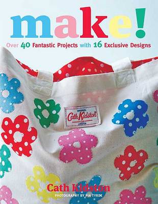 Book cover for Make!: Over 40 Fantastic Sewing Projects with 16 Exclusive Designs