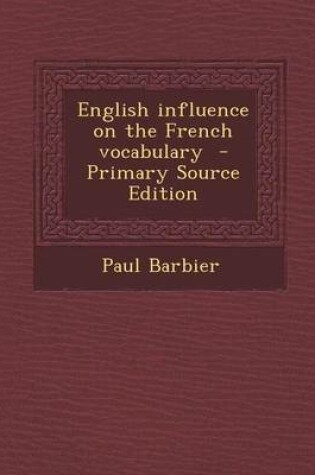 Cover of English Influence on the French Vocabulary - Primary Source Edition