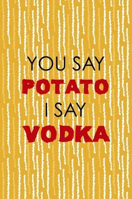 Book cover for You Say Potato I Say Vodka