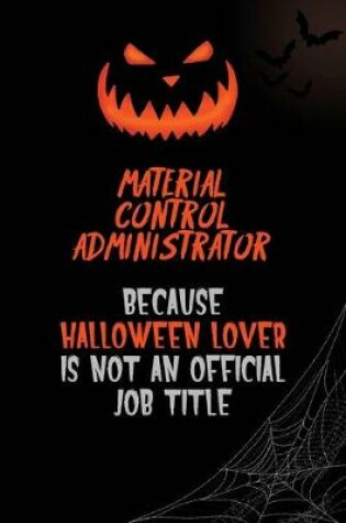 Cover of Material control administrator Because Halloween Lover Is Not An Official Job Title