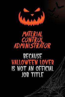 Book cover for Material control administrator Because Halloween Lover Is Not An Official Job Title