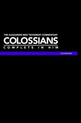 Cover of Colossians: The Alexander New Testament Commentary: Complete in Him