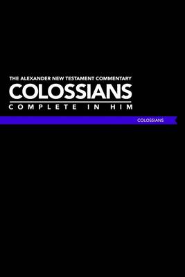 Book cover for Colossians: The Alexander New Testament Commentary: Complete in Him