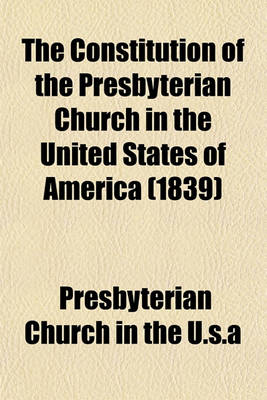 Book cover for The Constitution of the Presbyterian Church in the United States of America (1839)