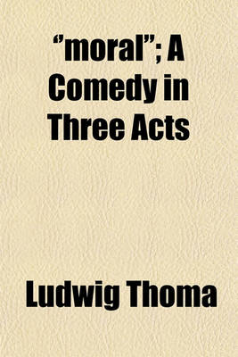 Book cover for ''Moral''; A Comedy in Three Acts