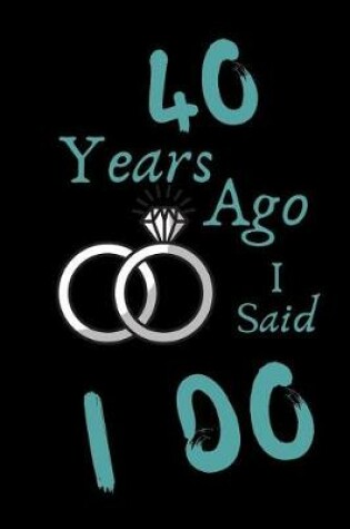 Cover of 40 Year Ago I Said I Do