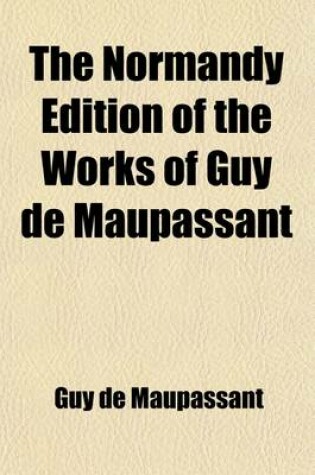 Cover of The Normandy Edition of the Works of Guy de Maupassant (Volume 3); Bel-Ami, One Evening, an Artifice, and Other Stories