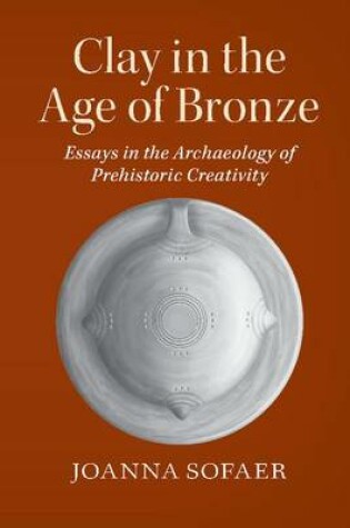 Cover of Clay in the Age of Bronze