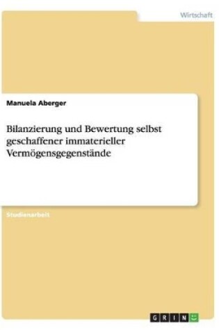 Cover of Bilanzierung und Bewertung selbst geschaffener immaterieller Vermögensgegenstände