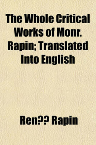 Cover of The Whole Critical Works of Monr. Rapin Volume 2; Translated Into English