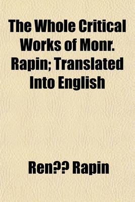 Book cover for The Whole Critical Works of Monr. Rapin Volume 2; Translated Into English