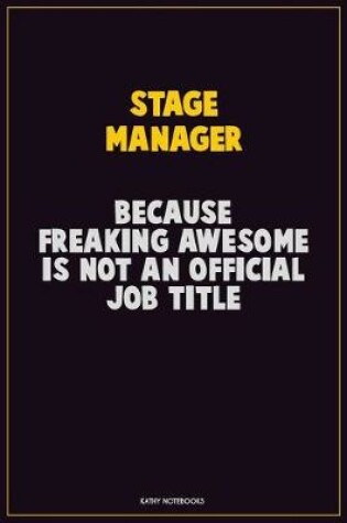 Cover of Stage Manager, Because Freaking Awesome Is Not An Official Job Title