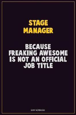 Book cover for Stage Manager, Because Freaking Awesome Is Not An Official Job Title