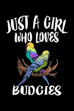 Cover of Just A Girl Who Loves Budgies